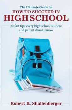 Paperback The Ultimate Guide on How to Succeed in High School: 30 Fast Tips Every High School and Their Parents Should Know Book