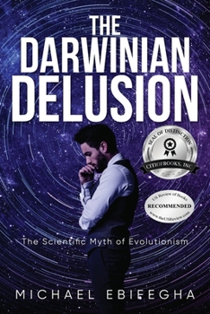 Paperback The Darwinian Delusion: The Scientific Myth Of Evolutionism Book