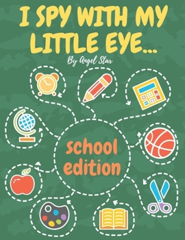 Paperback I Spy With My Little Eye... School Edition: A Fun Activity Interactive Guessing Book For Kids Book