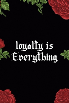 Loyalty Is Everything: All Purpose 6x9 Blank Lined Notebook Journal Way Better Than A Card Trendy Unique Gift Red Roses Cholo