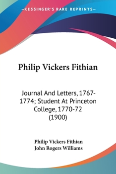 Paperback Philip Vickers Fithian: Journal And Letters, 1767-1774; Student At Princeton College, 1770-72 (1900) Book