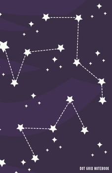 Dot Grid Notebook: Stars and Constellations Galaxy Dotted Journal and Planner, Cute Dot Notebook and Organizer for Unique and Creative Calendars, To-Do Lists, Drawings, Habit, Tasks or Expenses Tracki