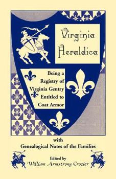 Virginia Heraldira Being a Registry of Virginia Gentry