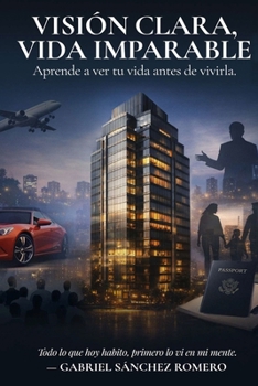 Visión clara, vida imparable: Aprende a ver tu vida antes de vivirla. (Spanish Edition)