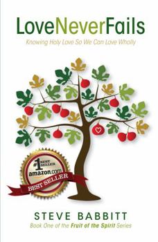 Paperback Love Never Fails: Knowing Holy Love So We Can Love Wholly (Fruit of the Spirit Series) Book