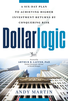 Paperback Dollarlogic: A Six-Day Plan to Achieving Higher Investment Returns by Conquering Risk Book