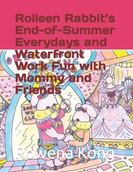 Paperback Rolleen Rabbit's End-of-Summer Everydays and Waterfront Work Fun with Mommy and Friends Book