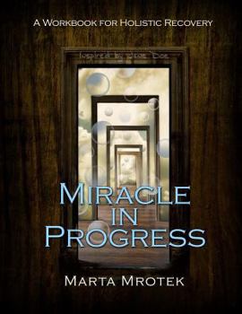 Paperback Miracle in Progress Workbook: A Workbook for Holistic Recovery Book