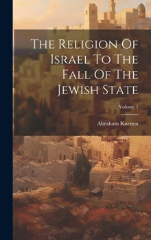 Hardcover The Religion Of Israel To The Fall Of The Jewish State; Volume 1 Book
