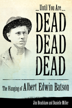 Hardcover Until You Are Dead, Dead, Dead: The Hanging of Albert Edwin Batson Book