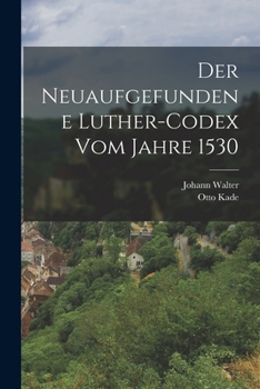 Paperback Der neuaufgefundene Luther-Codex vom Jahre 1530 [German] Book