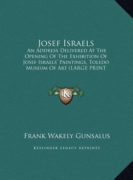 Hardcover Josef Israels: An Address Delivered at the Opening of the Exhibition of Josef Israels' Paintings, Toledo Museum of Art (Large Print E [Large Print] Book