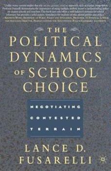 Hardcover The Political Dynamics of School Choice: Negotiating Contested Terrain Book