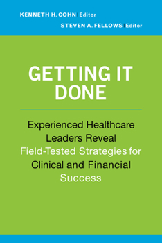 Paperback Getting It Done: Experienced Healthcare Leaders Reveal Field-Tested Strategies for Clinical and Financial Success Book