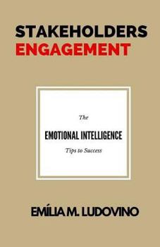 Paperback Stakeholders Engagement: The Emotional Intelligence Skills You Need to Managing Stakeholders Successfully Book