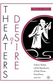 Paperback Theaters of Desire: Authors, Readers, and the Reproduction of Early Chinese Song-Drama, 1300-2000 Book