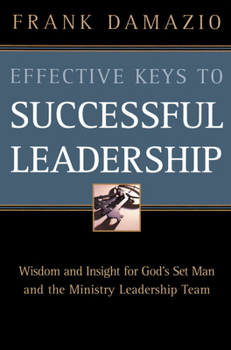 Paperback Effective Keys to Successful Leadership: Wisdom and Insight for God's Set Man and the Ministry Leadership Team Book