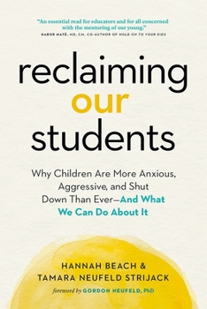 Paperback Reclaiming Our Students: Why Children Are More Anxious, Aggressive, and Shut Down Than Ever--And What We Can Do about It Book