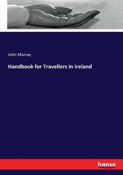 Handbook for Travellers in Ireland: With Travelling Maps (Classic Reprint)