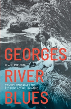 Paperback Georges River Blues: Swamps, Mangroves and Resident Action, 1945-1980 Book