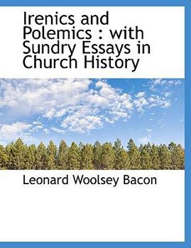 Paperback Irenics and Polemics: With Sundry Essays in Church History [Large Print] Book