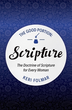 The Good Portion - Scripture: The Doctrine of Scripture for Every Woman - Book  of the Good Portion