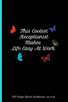 This Coolest Receptionist Makes Life Easy At Work 100 Pages Blank Notebook Journal: Receptionist Gift Ideas | Great Cover, Perfect Ruled Book For Writing & Taking Notes