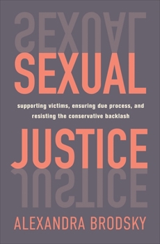 Hardcover Sexual Justice: Supporting Victims, Ensuring Due Process, and Resisting the Conservative Backlash Book