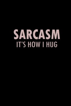 Paperback Sarcasm. It's how I hug: Food Journal - Track your Meals - Eat clean and fit - Breakfast Lunch Diner Snacks - Time Items Serving Cals Sugar Pro Book