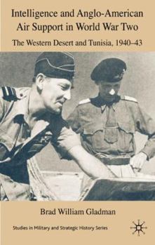Intelligence and Anglo-American Air Support in World War Two: Tunisia and the Western Desert, 1940-43 (Studies in Military & Strategic History) - Book  of the Studies in Military and Strategic History