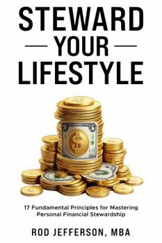 Paperback STEWARD YOUR LIFESTYLE: 17 FUNDAMENTAL PRINCIPLES FOR MASTERING PERSONAL FINANCIAL STEWARDSHIP Book