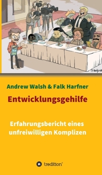 Hardcover Entwicklungsgehilfe: Erfahrungsbericht eines unfreiwilligen Komplizen [German] Book