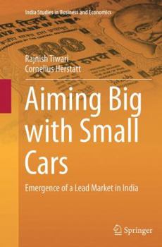 Paperback Aiming Big with Small Cars: Emergence of a Lead Market in India Book