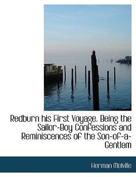 Paperback Redburn His First Voyage. Being the Sailor-Boy Confessions and Reminiscences of the Son-Of-A-Gentlem Book