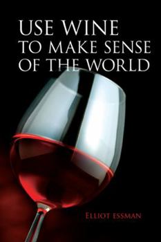 Paperback Use Wine to Make Sense of the World Book