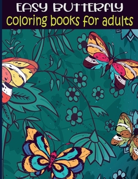 Paperback Easy butterflies coloring books for adults: Hand drawn easy & Simple designs and large pictures of butterflies and flowers coloring book for adults an Book