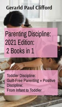 Hardcover Parenting Discipline: Toddler Discipline: Guilt-Free Parenting + Positive Discipline: From Infant to Toddler Book