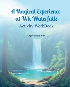 ACTIVITY WORKBOOK for a Magical Experience at Wli Waterfalls
