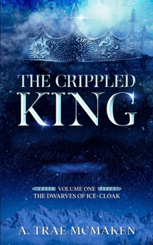 Paperback The Crippled King: Volume One of the Dwarves of Ice-Cloak Book