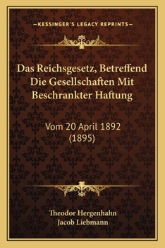 Paperback Das Reichsgesetz, Betreffend Die Gesellschaften Mit Beschrankter Haftung: Vom 20 April 1892 (1895) [German] Book