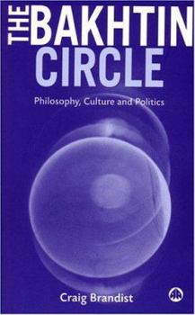 Hardcover The Bakhtin Circle: Philosophy, Culture and Politics Book