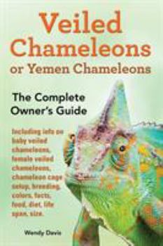 Paperback Veiled Chameleons or Yemen Chameleons as pets. info on baby veiled chameleons, female veiled chameleons, chameleon cage setup, breeding, colors, facts Book