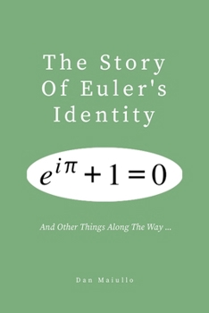 Paperback The Story of Euler's Identity: and other things along the way ... Book