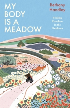 Hardcover My Body Is a Meadow: Finding Freedom in the Outdoors Book