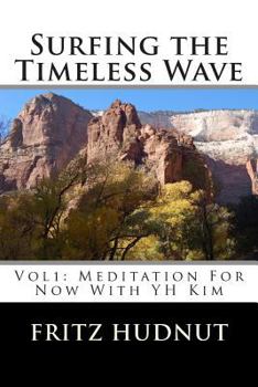 Paperback Surfing the Timeless Wave (Vol1): Meditation For Now With YH Kim Book