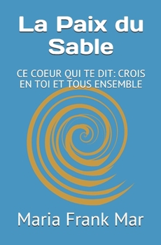 Paperback La Paix du Sable: Ce Coeur Qui Te Dit: Crois En Toi Et Tous Ensemble [French] Book