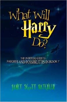 Paperback What Will Harry Do? the Unofficial Guide to Payoffs and Possibilities in Book 7 Book