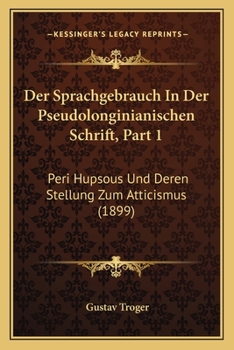 Paperback Der Sprachgebrauch In Der Pseudolonginianischen Schrift, Part 1: Peri Hupsous Und Deren Stellung Zum Atticismus (1899) [German] Book