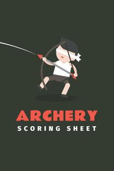 Paperback Archery Scoring Sheet: Archery Fundamentals Practice Log; Individual Sport Archery Training Notebook; Archery For Beginners Score Logbook; Ar Book