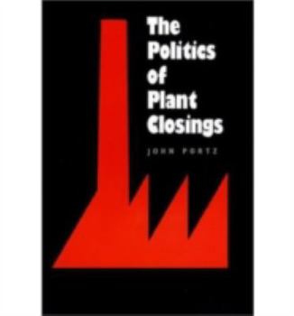 Hardcover The Politics of Plant Closings Book